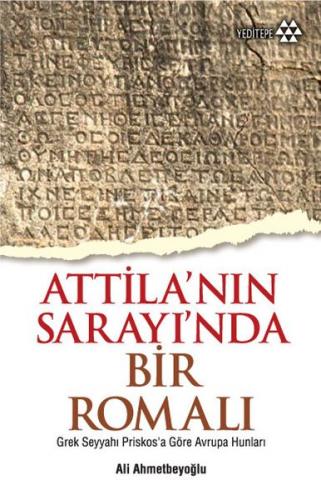 Atilla'nın Sarayında Bir Romalı - Ali Ahmetbeyoğlu - Yeditepe Yayınevi