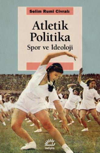 Atletik Politika - Selim Rumi Civralı - İletişim Yayınevi