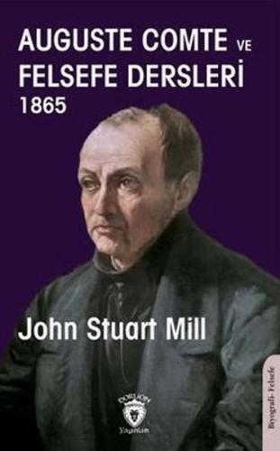 Auguste Comte ve Felsefe Dersleri 1865 - John Stuart Mill - Dorlion Ya