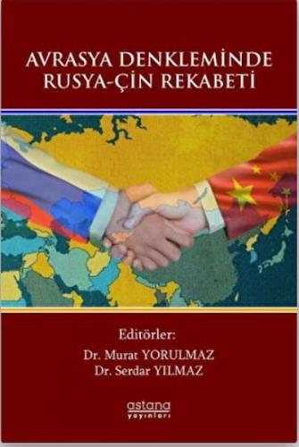 Avrasya Denkleminde Rusya-Çin Rekabeti - Murat Yorulmaz - Astana Yayın