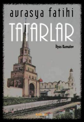 Avrasya Fatihi Tatarlar - İlyas Kamalov - Kaknüs Yayınları