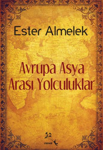 Avrupa Asya Arası Yolculuklar - Ester Almelek - Minval Yayınevi