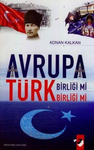 Avrupa Birliği Mi Türk Birliği Mi - Adnan Kalkan - IQ Kültür Sanat Yay