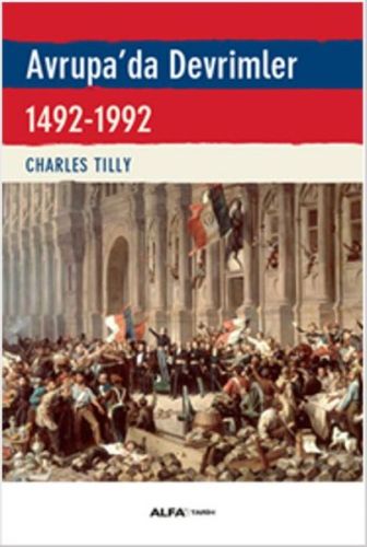Avrupa'da Devrimler 1492-1992 - Charles Tilly - Alfa Yayınları