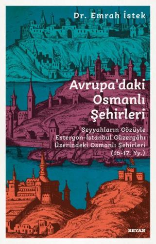 Avrupa'daki Osmanlı Şehirleri - Emrah İstek - Beyan Yayınları