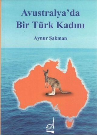Avusturalya da Bir Türk Kadını - Aynur Şakman - Boğaziçi Yayınları