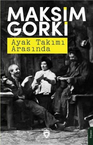 Ayak Takımı Arasında - Maksim Gorki - Dorlion Yayınevi