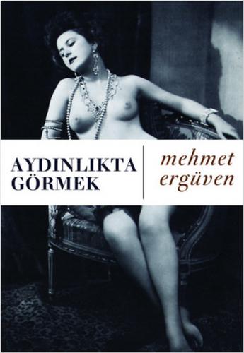 Aydınlıkta Görmek - Mehmet Ergüven - Agora Kitaplığı