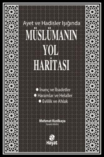 Ayet ve Hadisler Işığında Müslümanın Yol Haritası - Mehmet Kızılkaya -
