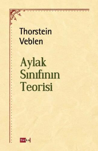Aylak Sınıfının Teorisi - Thorstein Veblen - Tutku Yayınevi
