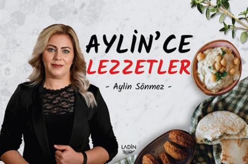 Aylin'ce Lezzetler - Aylin Sönmez - Ladin Yayınları