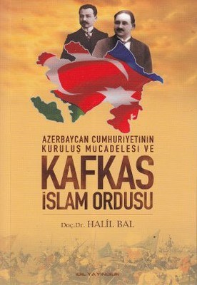 Azerbaycan Cumhuriyetinin Kurtuluş Mücadelesi ve Kafkas İslam Ordusu -