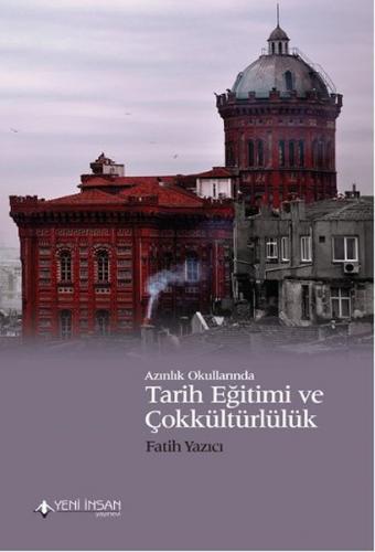 Azınlık Okullarında Tarih Eğitimi ve Çokkültürlülük - Fatih Yazıcı - Y