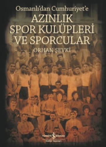 Osmanlı'dan Cumhuriyet'e Azınlık Spor Kulüpleri ve Sporcular - Orhan Ş