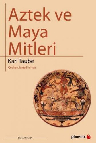 Aztek ve Maya Mitleri - Karl Taube - Phoenix Yayınevi