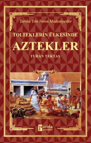 Aztekler - Tolteklerin Ülkesinde - Turan Tektaş - Parola Yayınları
