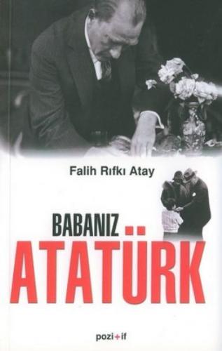 Babanız Atatürk - Falih Rıfkı Atay - Pozitif Yayınları
