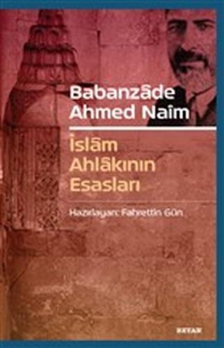Babanzade Ahmed Naim - İslam Ahlakının Esasları - Fahrettin Gün - Beya