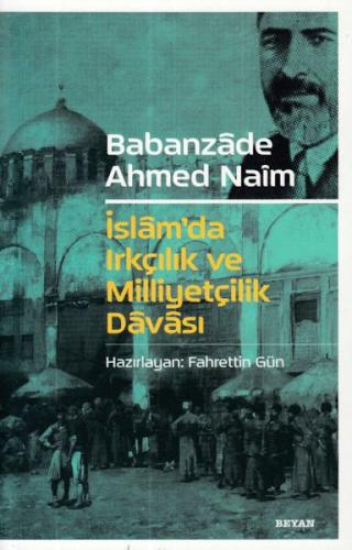 İslam'da Irkçılık ve Milliyetçilik Davası - Babanzade Ahmed Naim - Bey