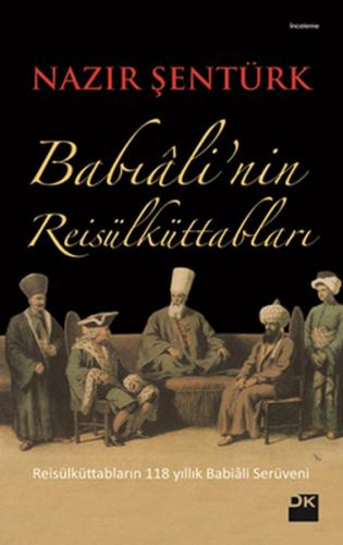 Babıali'nin Reis'ül Küttabları - Nazır Şentürk - Doğan Kitap