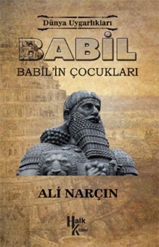 Dünya Uygarlıkları: Babil - Babil'in Çocukları - Ali Narçın - Halk Kit