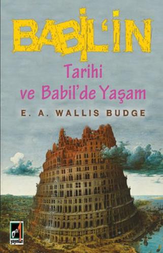Babil'in Tarihi ve Babil'de Yaşam - E.A. Wallis Budge - Onbir Yayınlar