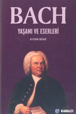 Bach/ Yaşamı ve Eserleri - Aydın Büke - Kabalcı Yayınları