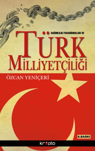 Bağımlılık Paradigmaları ve Türk Milliyetçiliği - Özcan Yeniçeri - Kri