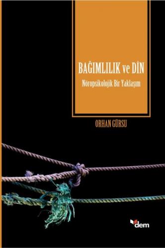 Bağımlılık ve Din - Orhan Gürsu - Dem Yayınları