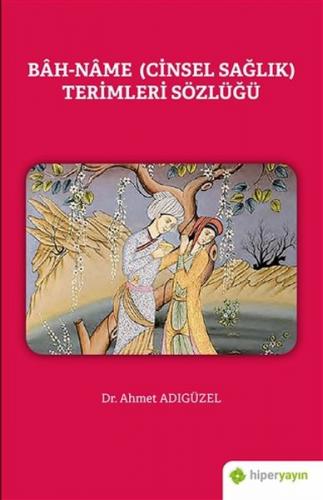 Bah-Name (Cinsel Sağlık) Terimleri Sözlüğü - Ahmet Adıgüzel - Hiperlin