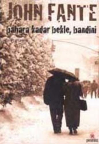 Bahara Kadar Bekle Bandini - John Fante - Parantez Yayınları