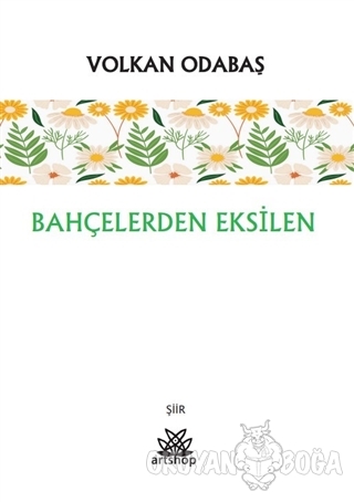 Bahçelerden Eksilen - Volkan Odabaş - Artshop Yayıncılık
