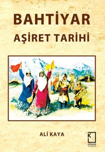 Bahtiyar Aşiret Tarihi (Ciltli) - Ali Kaya - Kategori Yayıncılık