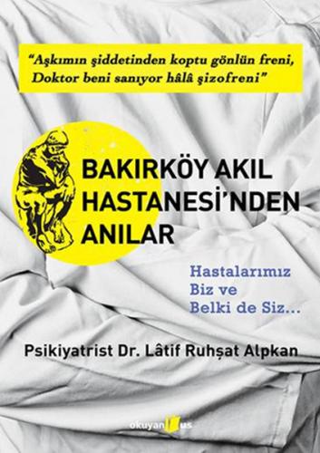 Bakırköy Akıl Hastanesi'nden Anılar - Latif Alpkan - Okuyan Us Yayınla