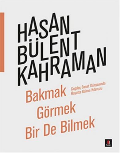 Bakmak Görmek Bir De Bilmek - Hasan Bülent Kahraman - Kapı Yayınları