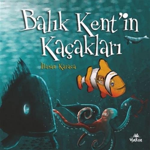 Balık Kent'in Kaçakları - Hasan Karaca - Yakın Kitabevi