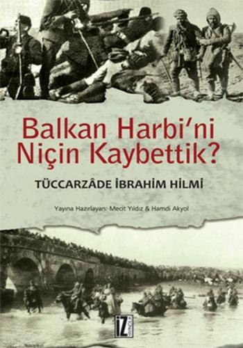 Balkan Harbi'ni Niçin Kaybettik? - Tüccarzade İbrahim Hilmi - İz Yayın