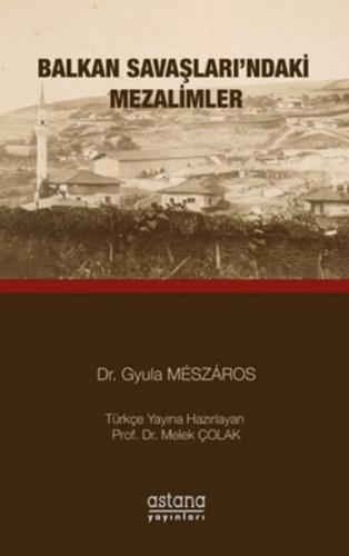 Balkan Savaşları'ndaki Mezalimler - Gyula Meszaros - Astana Yayınları