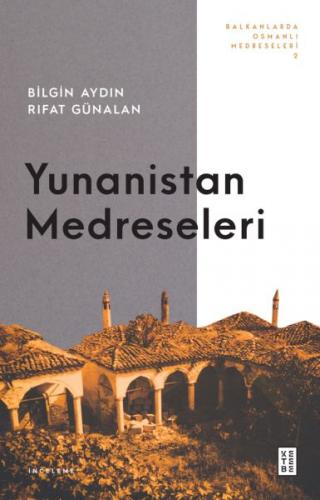 Balkanlarda Osmanlı Medreseleri 2 - Bilgin Aydın - Ketebe Yayınları