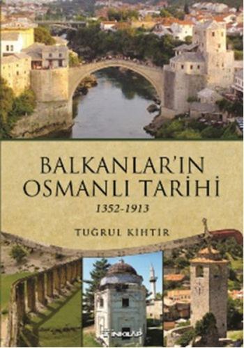 Balkanlar'ın Osmanlı Tarihi (1352-1913) - Tuğrul Kihtir - İnkılap Kita