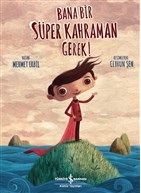 Bana Bir Süper Kahraman Gerek! - Mehmet Erbil - İş Bankası Kültür Yayı