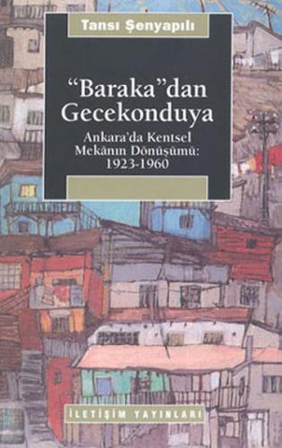 Baraka'dan Gecekonduya - Tansı Şenyapılı - İletişim Yayınevi