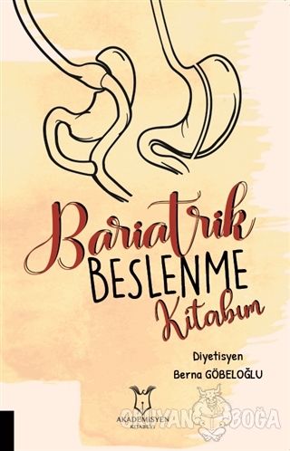 Bariatrik Beslenme Kitabım - Berna Göbeloğlu - Akademisyen Kitabevi