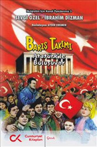 Barış Takımı - Atatürk'le Buluşuyor - Sevgi Özel - Cumhuriyet Kitaplar