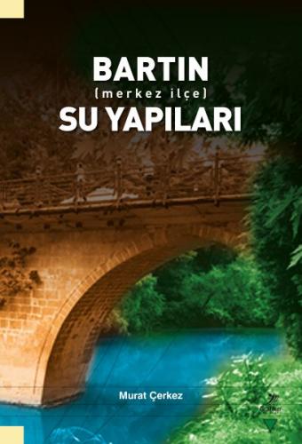 Bartın (Merkez İlçe) Su Yapıları - Murat Çerkez - Grafiker Yayınları