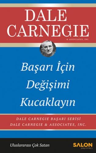 Başarı İçin Değişimi Kucaklayın - Dale Carnegie - Salon Yayınları