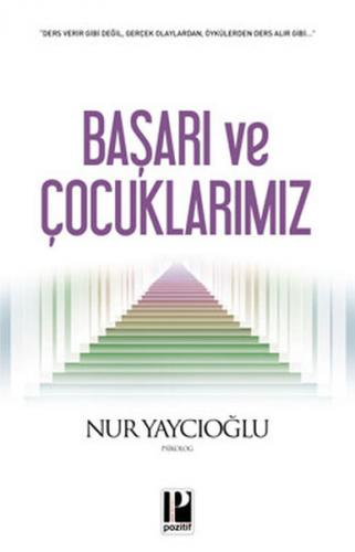 Başarı ve Çocuklarımız - Nur Yaycıoğlu - Pozitif Yayınları