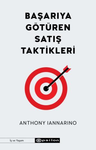 Başarıya Götüren Satış Taktikleri - Anthony Iannarino - Epsilon Yayıne