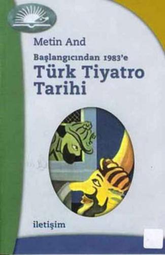 Türk Tiyatro Tarihi - Başlangıcından 1983'e - Metin And - İletişim Yay