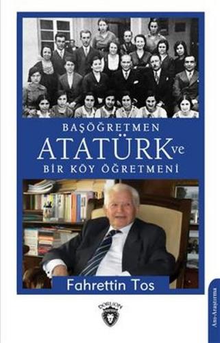 Başöğretmen Atatürk ve Bir Köy Öğretmeni - Fahrettin Tos - Dorlion Yay